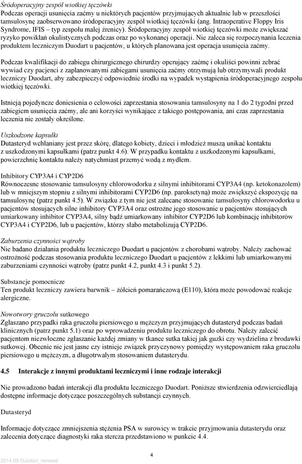 Śródoperacyjny zespół wiotkiej tęczówki może zwiększać ryzyko powikłań okulistycznych podczas oraz po wykonanej operacji.