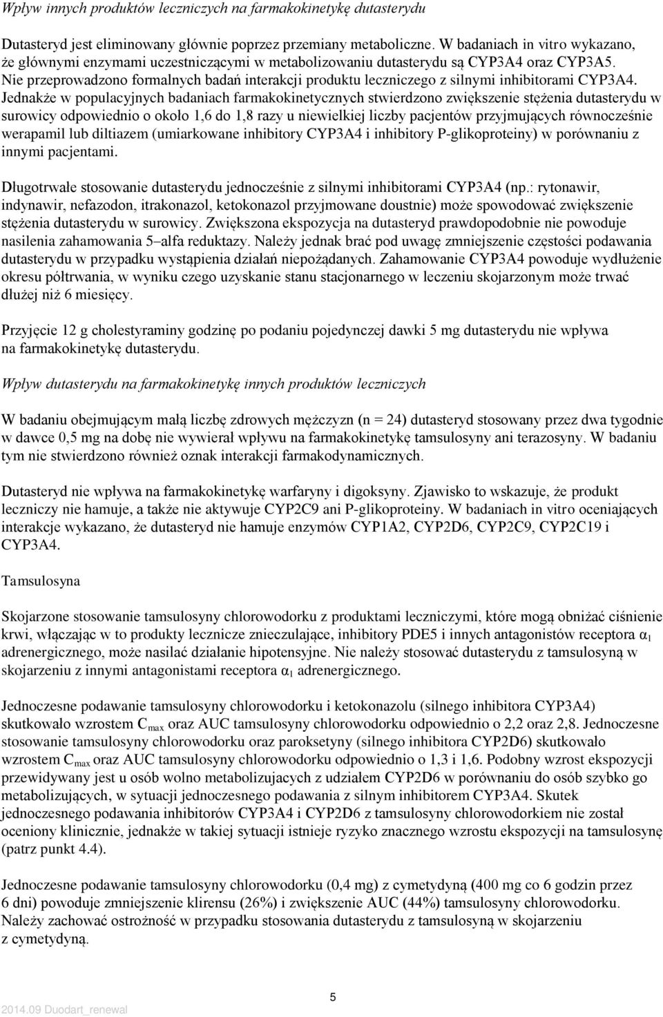 Nie przeprowadzono formalnych badań interakcji produktu leczniczego z silnymi inhibitorami CYP3A4.
