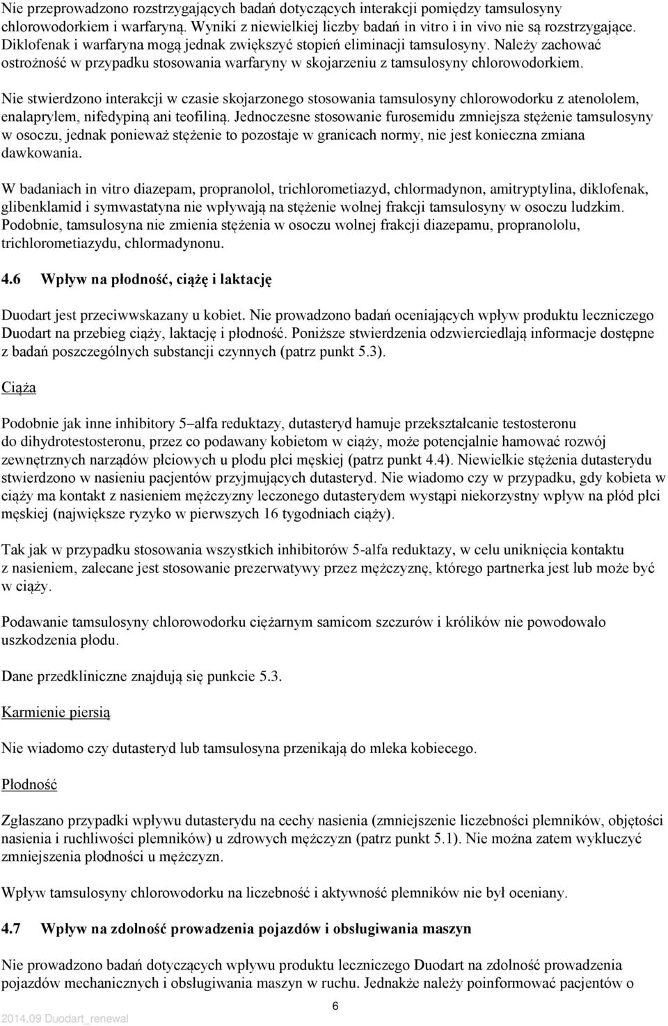 Nie stwierdzono interakcji w czasie skojarzonego stosowania tamsulosyny chlorowodorku z atenololem, enalaprylem, nifedypiną ani teofiliną.