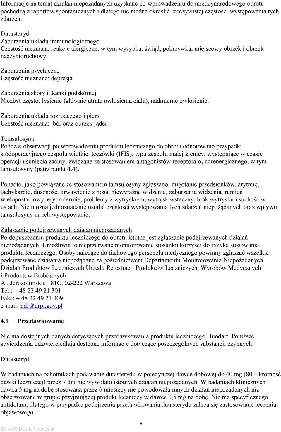 Zaburzenia psychiczne Częstość nieznana: depresja. Zaburzenia skóry i tkanki podskórnej Niezbyt często: łysienie (głównie utrata owłosienia ciała), nadmierne owłosienie.