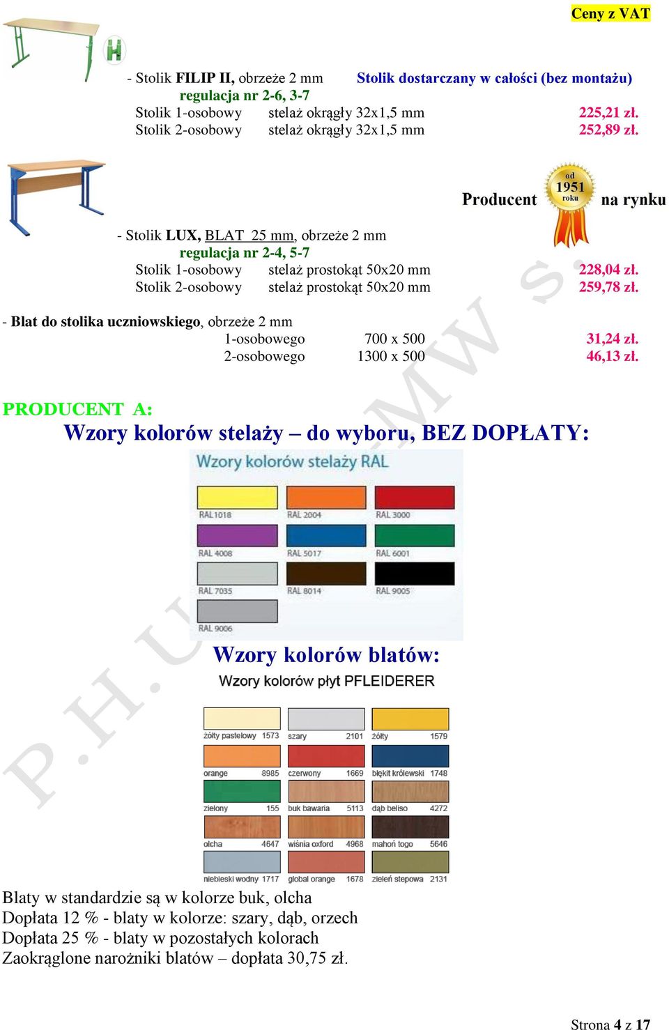 Stolik 2-osobowy stelaż prostokąt 50x20 mm 259,78 zł. - Blat do stolika uczniowskiego, obrzeże 2 mm 1-osobowego 700 x 500 31,24 zł. 2-osobowego 1300 x 500 46,13 zł.