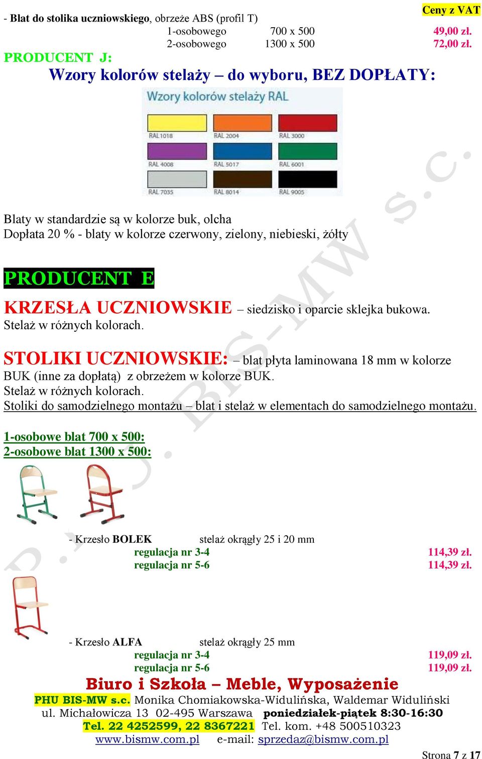 UCZNIOWSKIE siedzisko i oparcie sklejka bukowa. Stelaż w różnych kolorach. STOLIKI UCZNIOWSKIE: blat płyta laminowana 18 mm w kolorze BUK (inne za dopłatą) z obrzeżem w kolorze BUK.