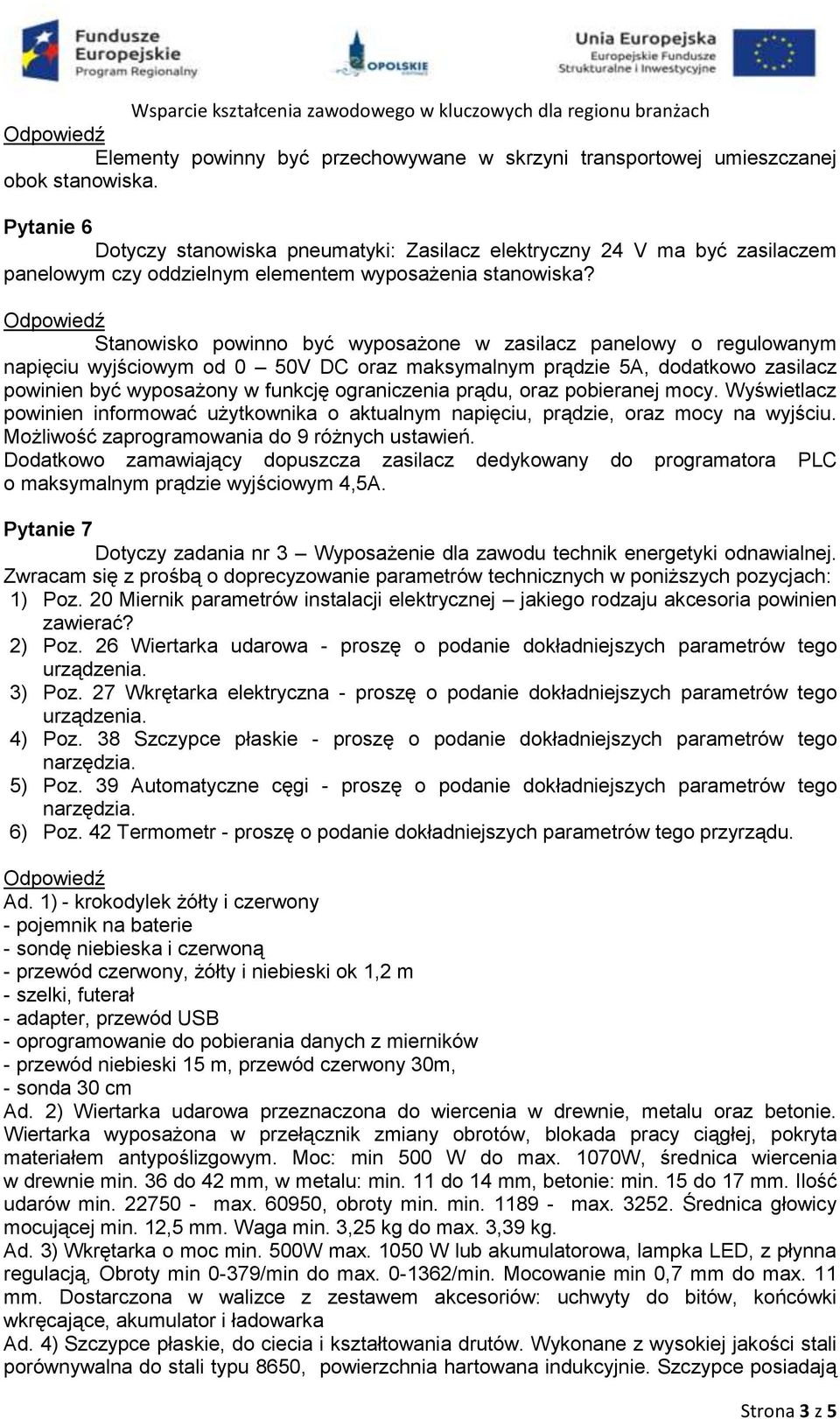 Stanowisko powinno być wyposażone w zasilacz panelowy o regulowanym napięciu wyjściowym od 0 50V DC oraz maksymalnym prądzie 5A, dodatkowo zasilacz powinien być wyposażony w funkcję ograniczenia