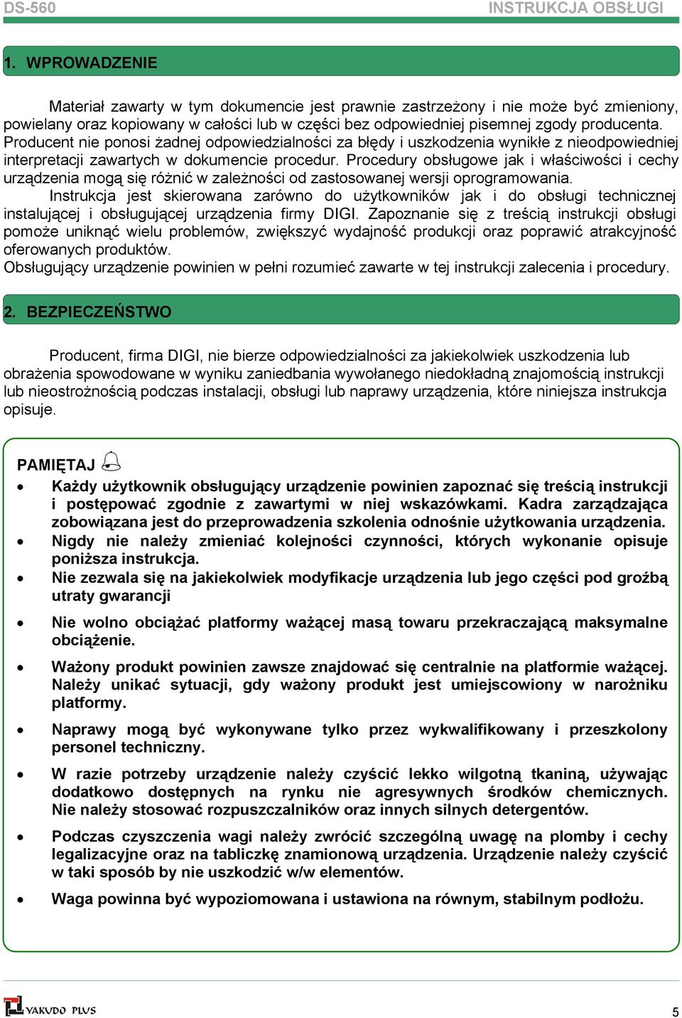 Producent nie ponosi żadnej odpowiedzialności za błędy i uszkodzenia wynikłe z nieodpowiedniej interpretacji zawartych w dokumencie procedur.