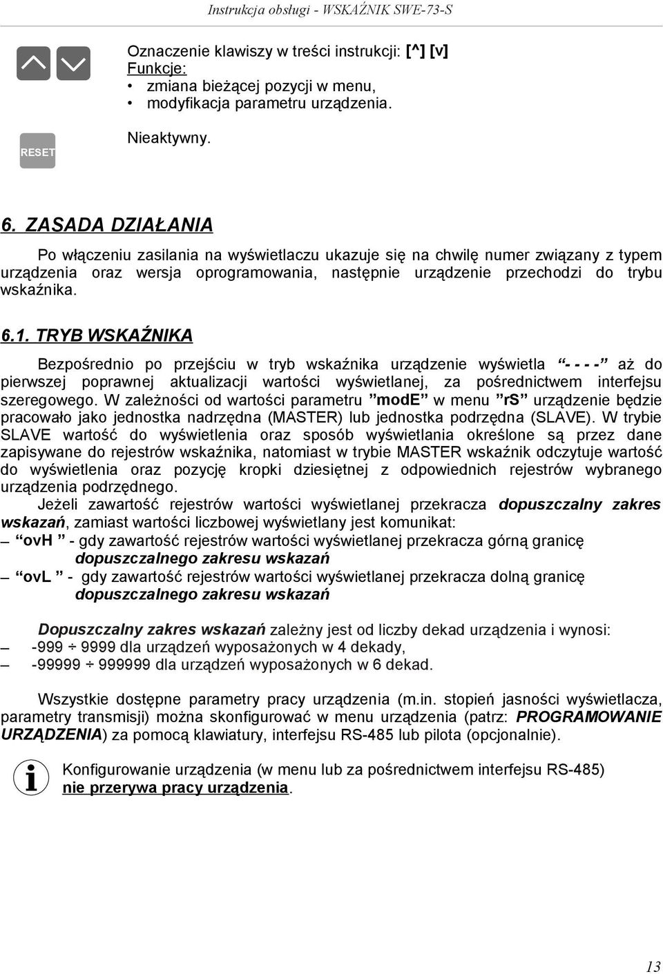 TRYB WSKAŹNIKA Bezpośrednio po przejściu w tryb wskaźnika urządzenie wyświetla - - - - aż do pierwszej poprawnej aktualizacji wartości wyświetlanej, za pośrednictwem interfejsu szeregowego.