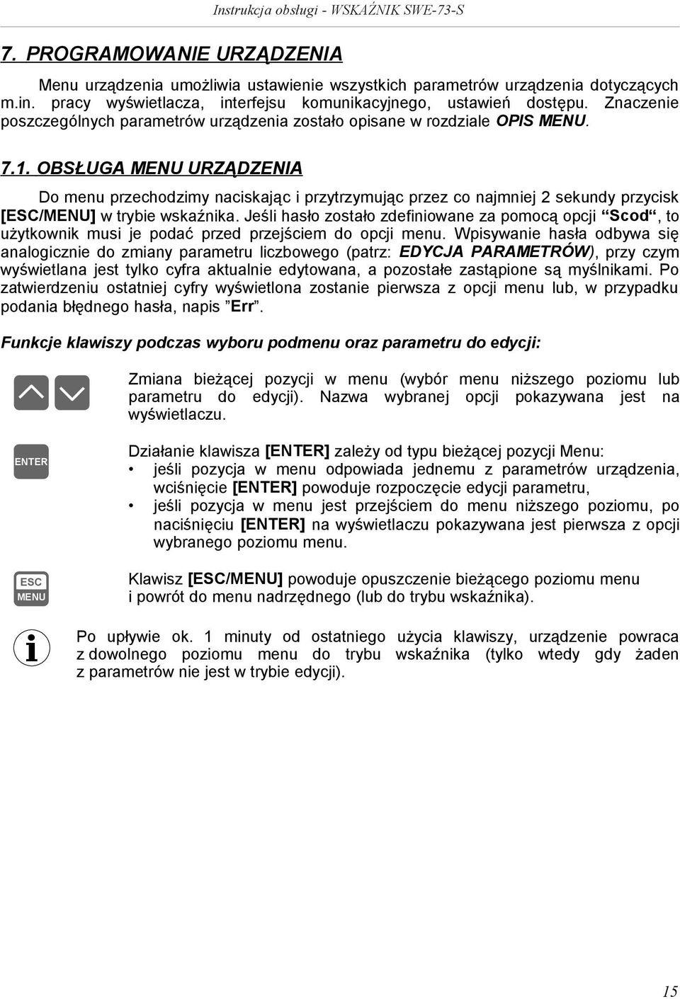 OBSŁUGA URZĄDZENIA Do menu przechodzimy naciskając i przytrzymując przez co najmniej 2 sekundy przycisk [/] w trybie wskaźnika.