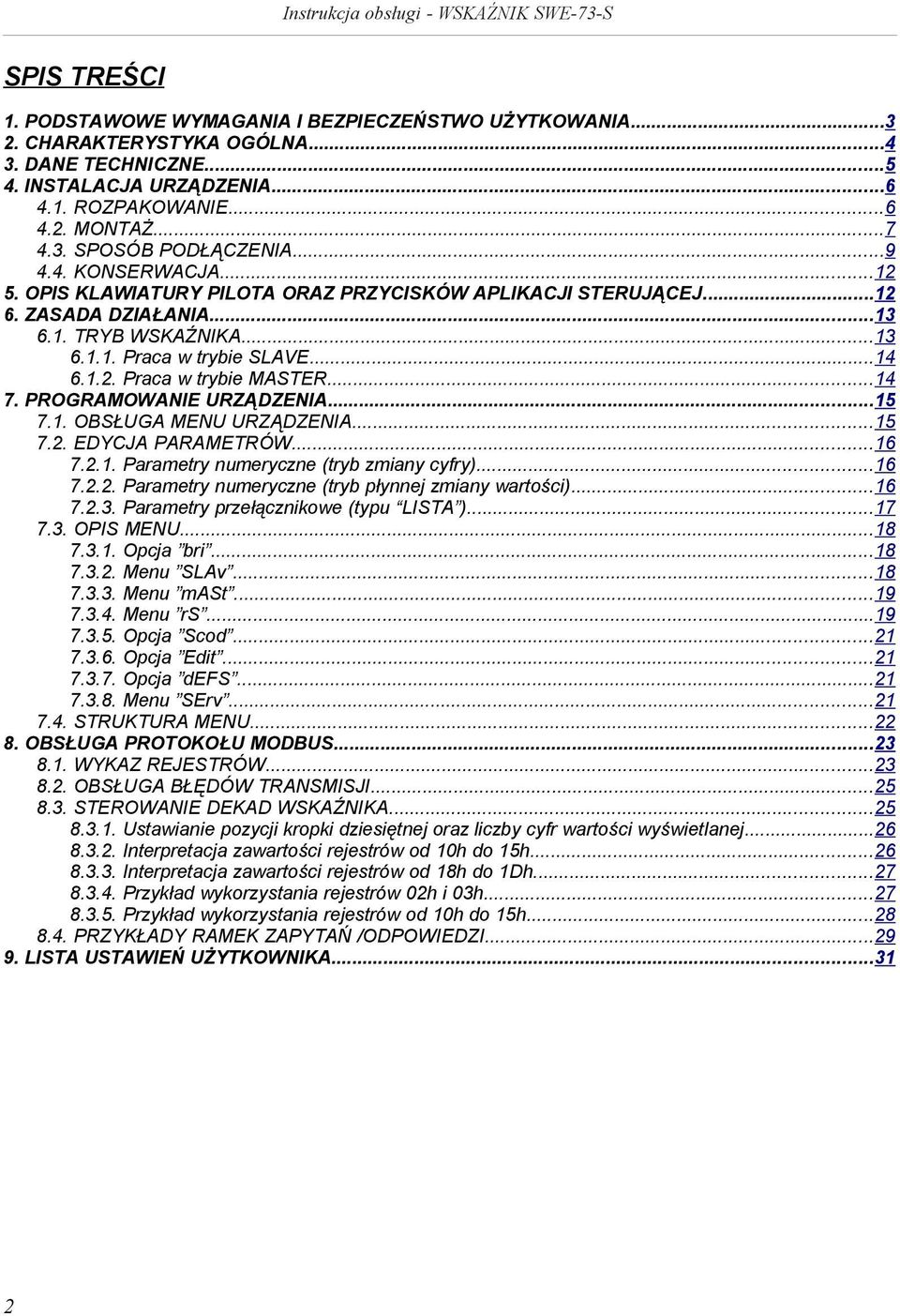 ..14 7. PROGRAMOWANIE URZĄDZENIA...15 7.1. OBSŁUGA URZĄDZENIA...15 7.2. EDYCJA PARAMETRÓW...16 7.2.1. Parametry numeryczne (tryb zmiany cyfry)...16 7.2.2. Parametry numeryczne (tryb płynnej zmiany wartości).
