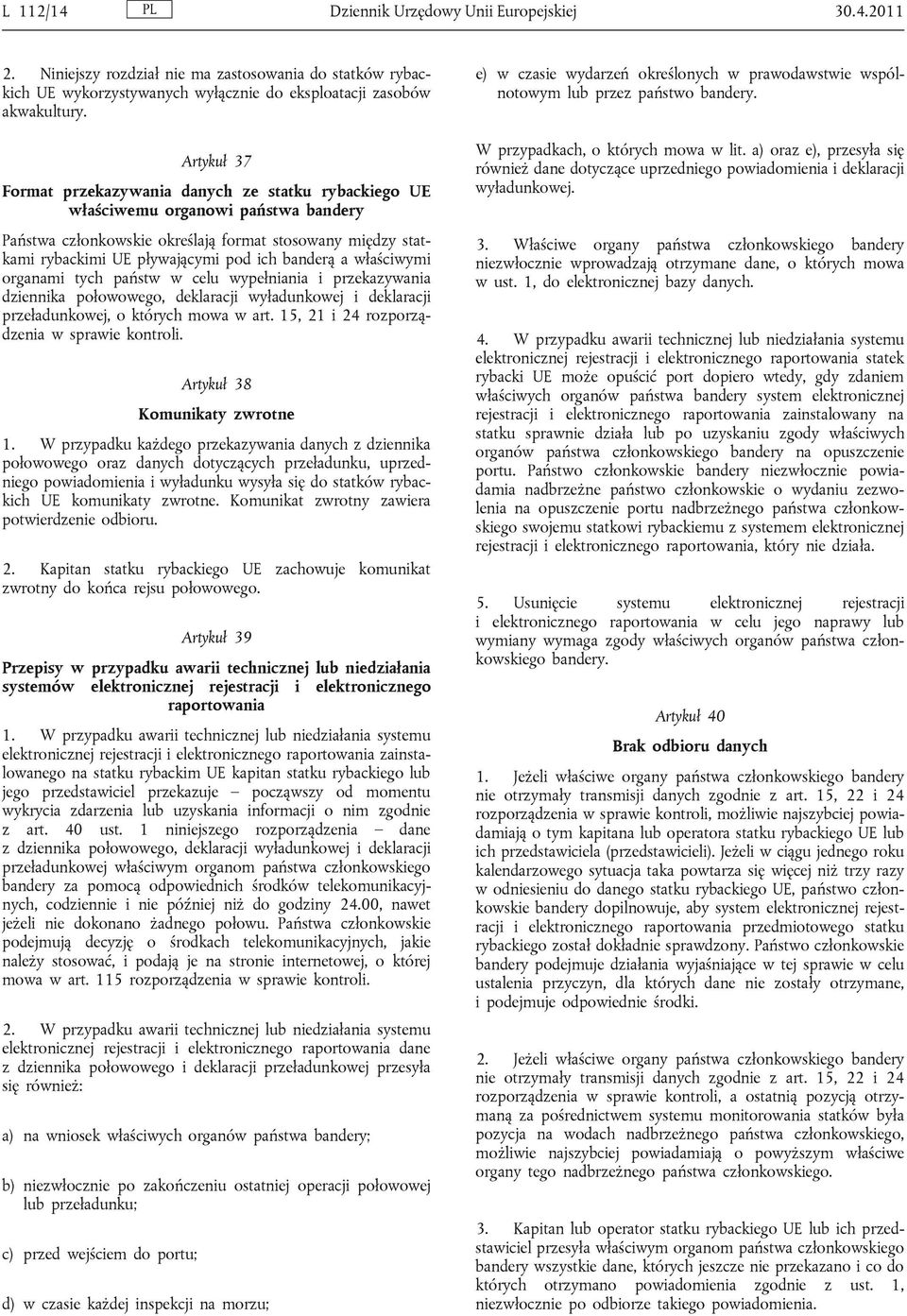 banderą a właściwymi organami tych państw w celu wypełniania i przekazywania dziennika połowowego, deklaracji wyładunkowej i deklaracji przeładunkowej, o których mowa w art.