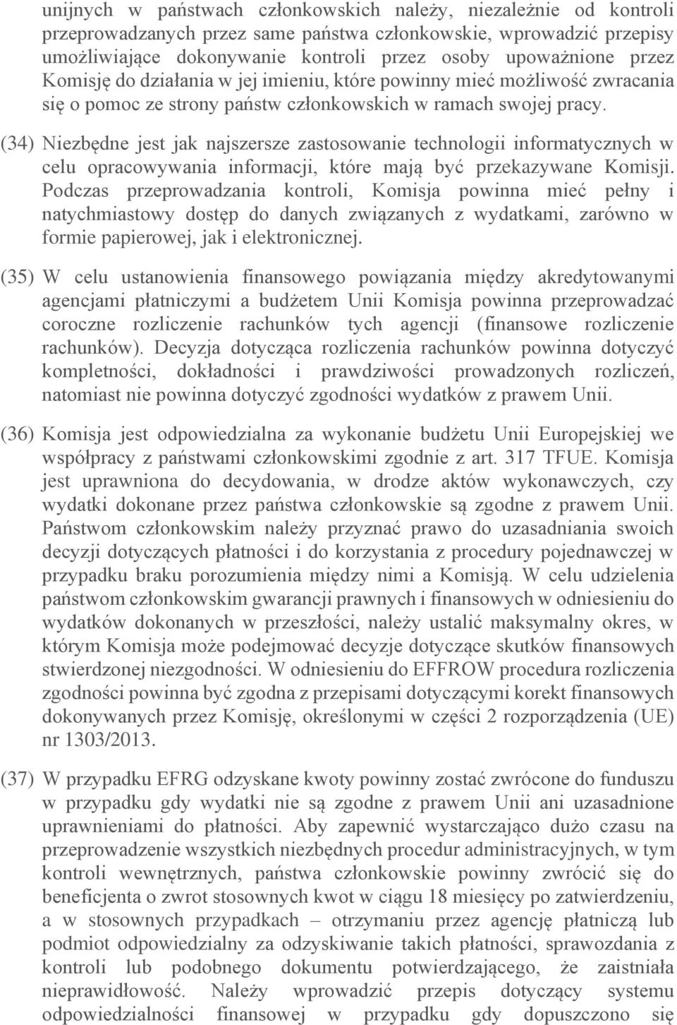 (34) Niezbędne jest jak najszersze zastosowanie technologii informatycznych w celu opracowywania informacji, które mają być przekazywane Komisji.