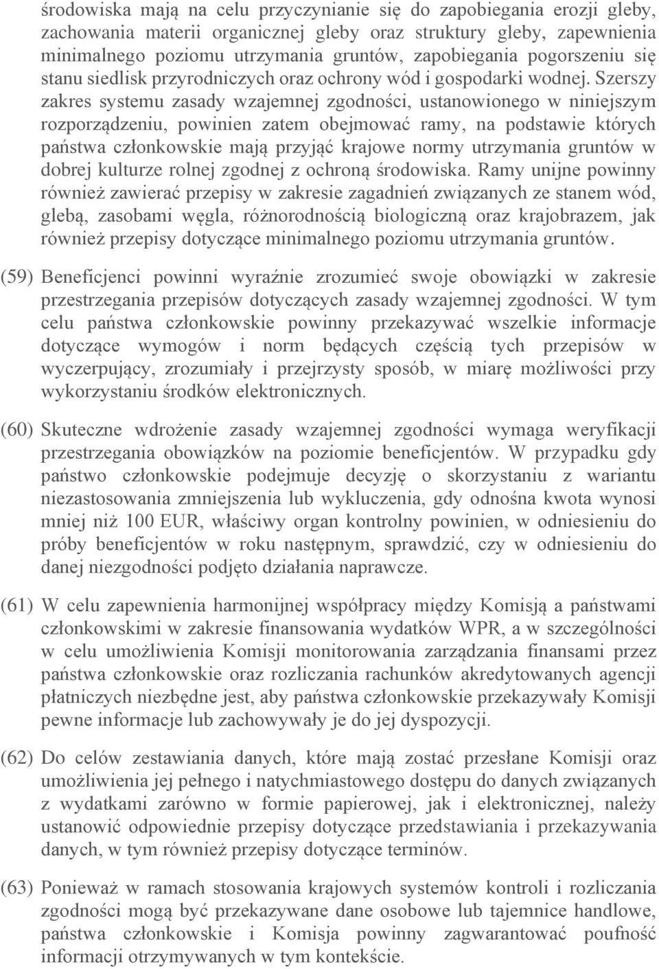 Szerszy zakres systemu zasady wzajemnej zgodności, ustanowionego w niniejszym rozporządzeniu, powinien zatem obejmować ramy, na podstawie których państwa członkowskie mają przyjąć krajowe normy