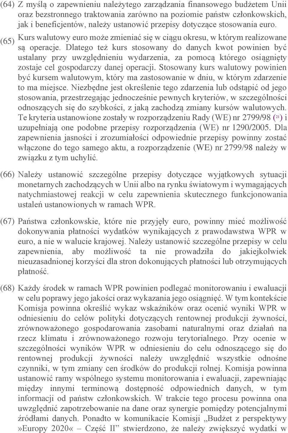 Dlatego też kurs stosowany do danych kwot powinien być ustalany przy uwzględnieniu wydarzenia, za pomocą którego osiągnięty zostaje cel gospodarczy danej operacji.