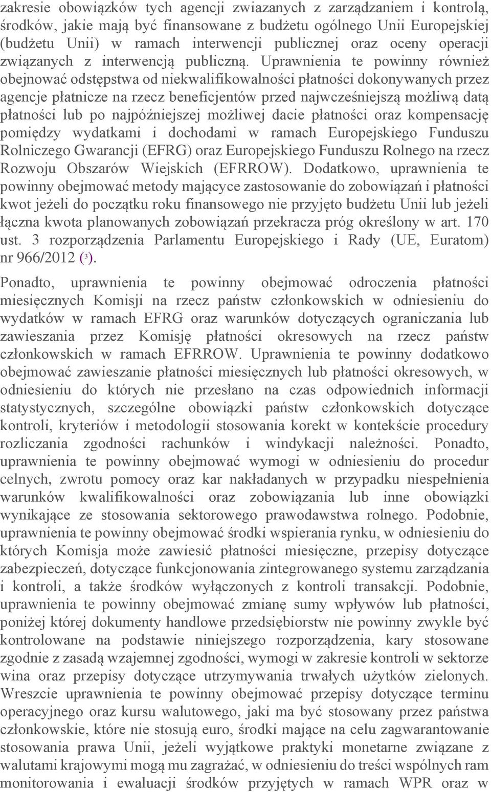 Uprawnienia te powinny również obejnować odstępstwa od niekwalifikowalności płatności dokonywanych przez agencje płatnicze na rzecz beneficjentów przed najwcześniejszą możliwą datą płatności lub po