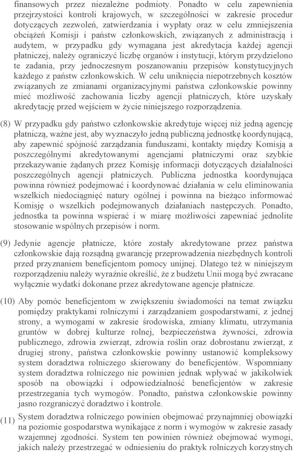 członkowskich, związanych z administracją i audytem, w przypadku gdy wymagana jest akredytacja każdej agencji płatniczej, należy ograniczyć liczbę organów i instytucji, którym przydzielono te
