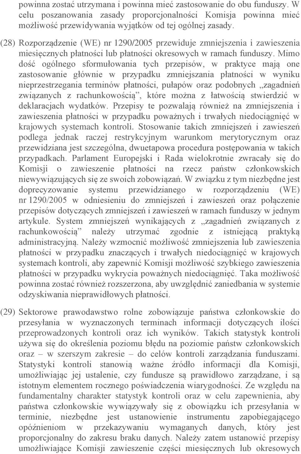 Mimo dość ogólnego sformułowania tych przepisów, w praktyce mają one zastosowanie głównie w przypadku zmniejszania płatności w wyniku nieprzestrzegania terminów płatności, pułapów oraz podobnych