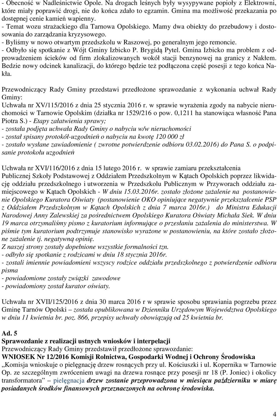 - Byliśmy w nowo otwartym przedszkolu w Raszowej, po generalnym jego remoncie. - Odbyło się spotkanie z Wójt Gminy Izbicko P. Brygidą Pytel.