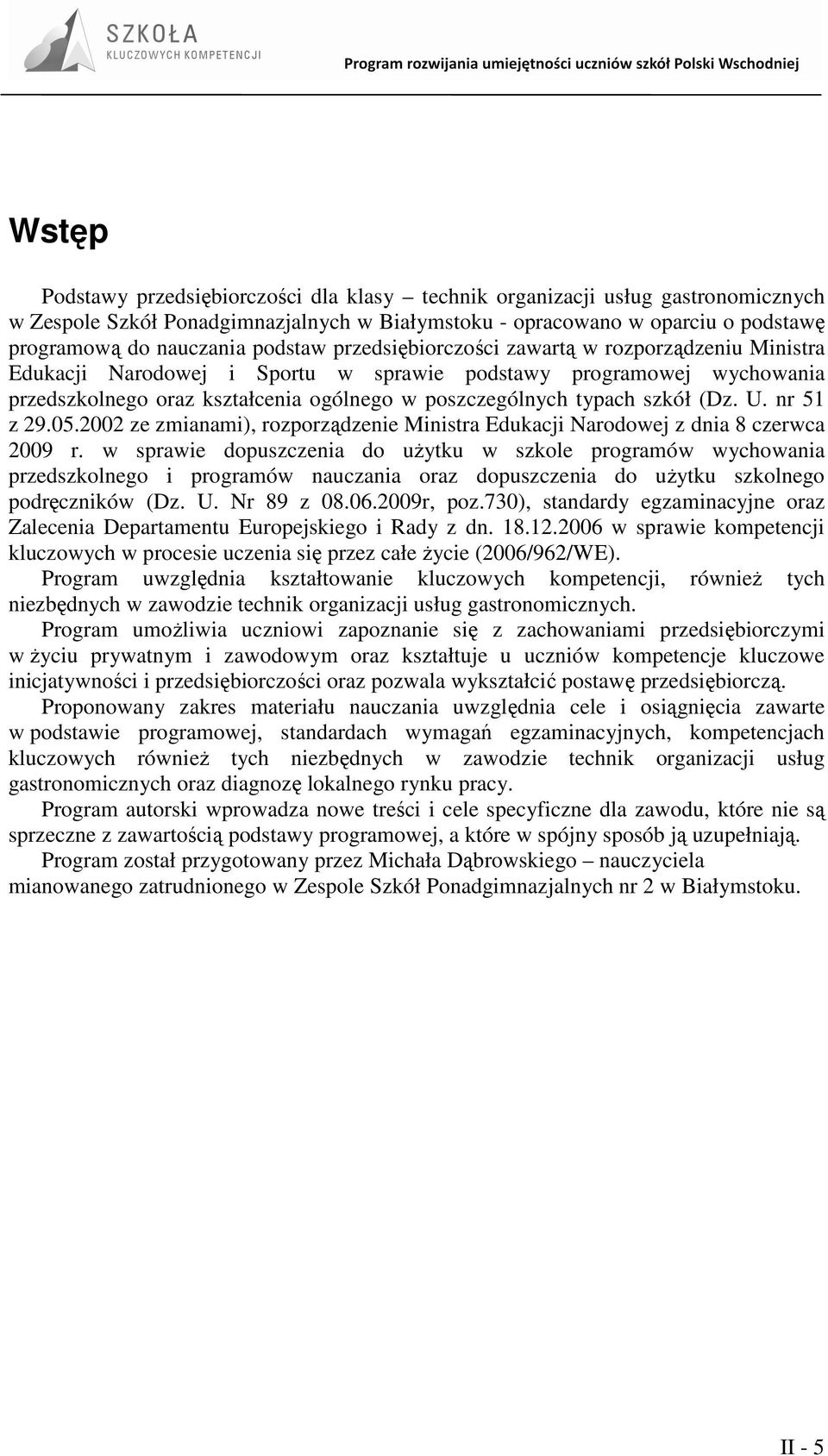 szkół (Dz. U. nr 51 z 29.05.2002 ze zmianami), rozporządzenie Ministra Edukacji Narodowej z dnia 8 czerwca 2009 r.