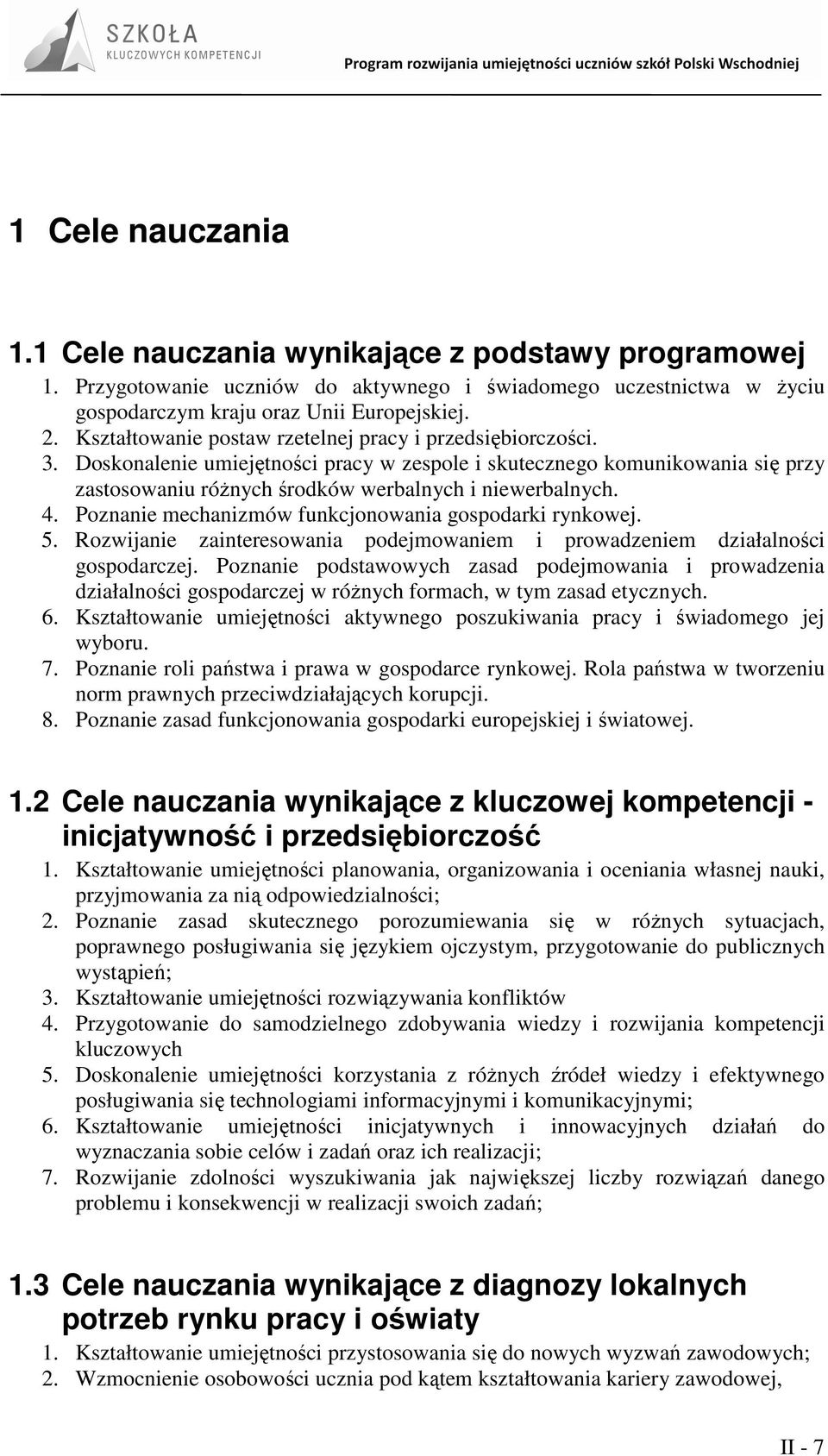 Poznanie mechanizmów funkcjonowania gospodarki rynkowej. 5. Rozwijanie zainteresowania podejmowaniem i prowadzeniem działalności gospodarczej.