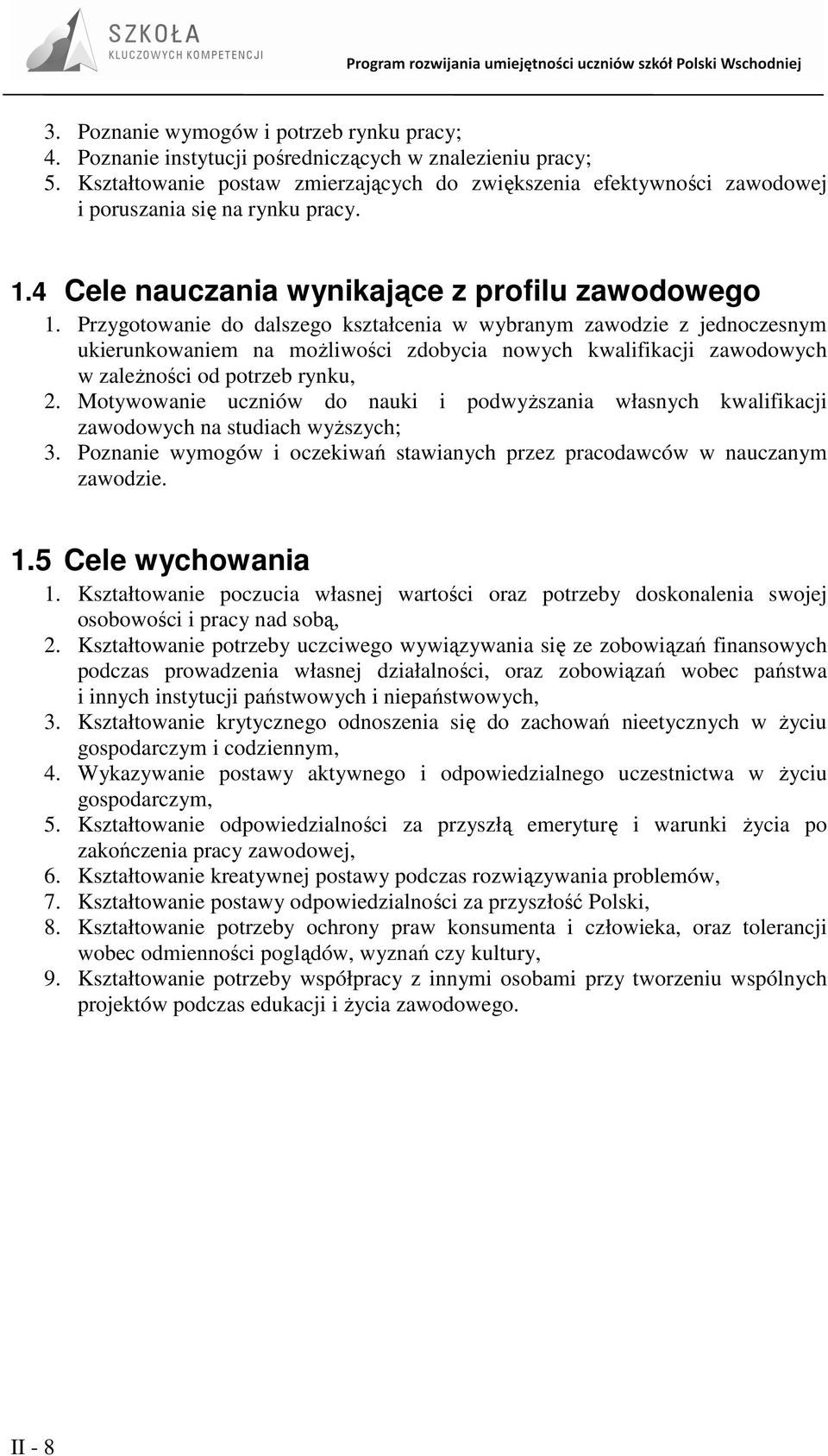Przygotowanie do dalszego kształcenia w wybranym zawodzie z jednoczesnym ukierunkowaniem na moŝliwości zdobycia nowych kwalifikacji zawodowych w zaleŝności od potrzeb rynku, 2.