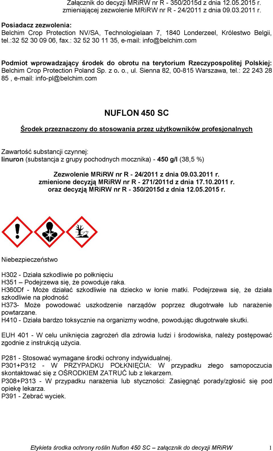 com Podmiot wprowadzający środek do obrotu na terytorium Rzeczypospolitej Polskiej: Belchim Crop Protection Poland Sp. z o. o., ul. Sienna 82, 00-815 Warszawa, tel.