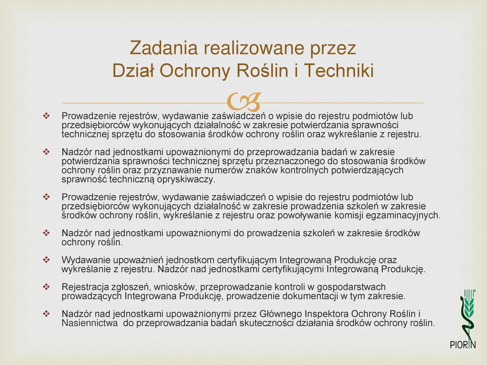 Nadzór nad jednostkami upoważnionymi do przeprowadzania badań w zakresie potwierdzania sprawności technicznej sprzętu przeznaczonego do stosowania środków ochrony roślin oraz przyznawanie numerów