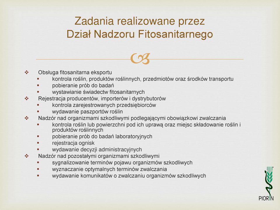 obowiązkowi zwalczania kontrola roślin lub powierzchni pod ich uprawą oraz miejsc składowanie roślin i produktów roślinnych pobieranie prób do badań laboratoryjnych rejestracja ognisk wydawanie