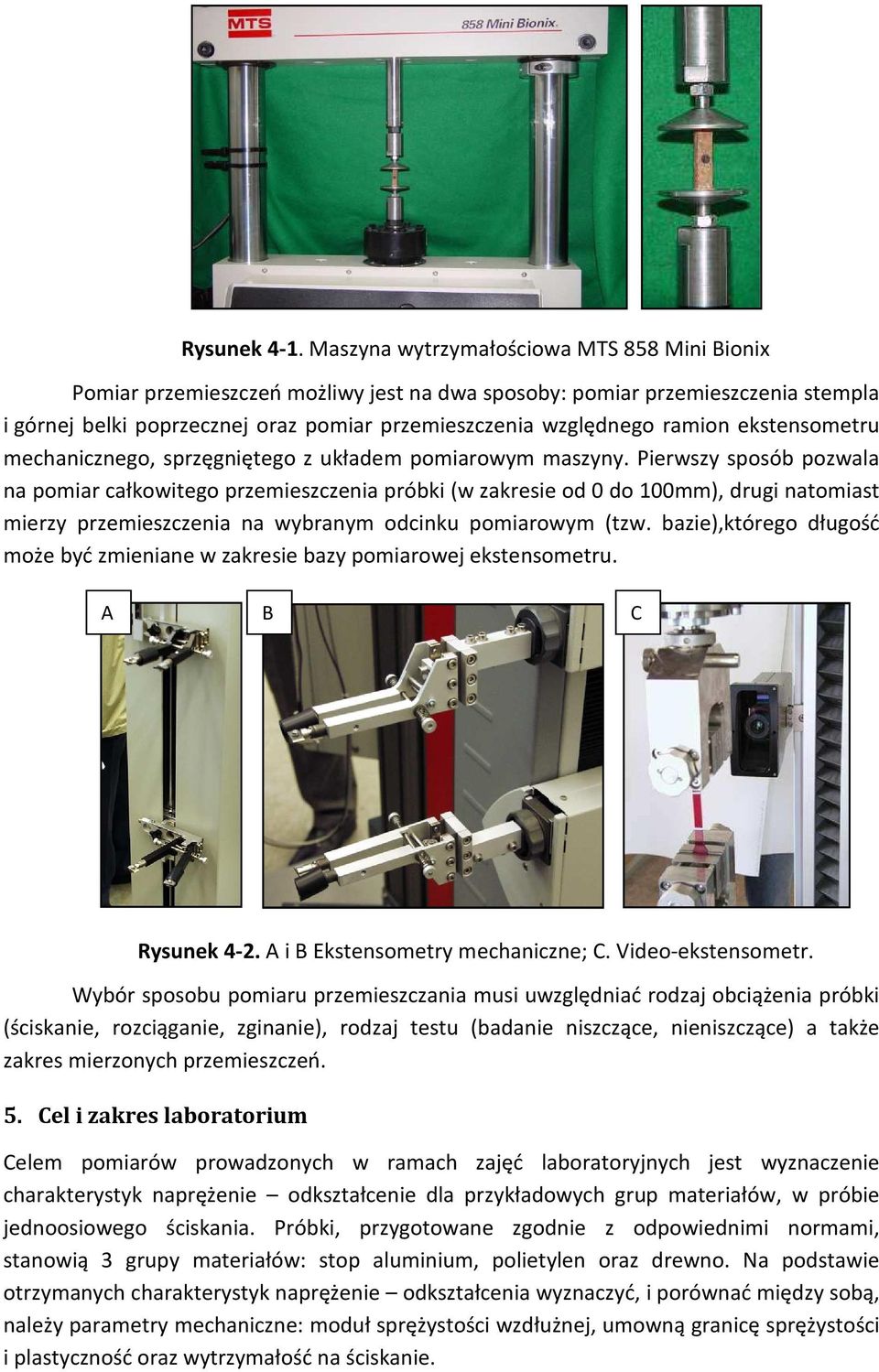 ekstensometru mechanicznego, sprzęgniętego z układem pomiarowym maszyny.