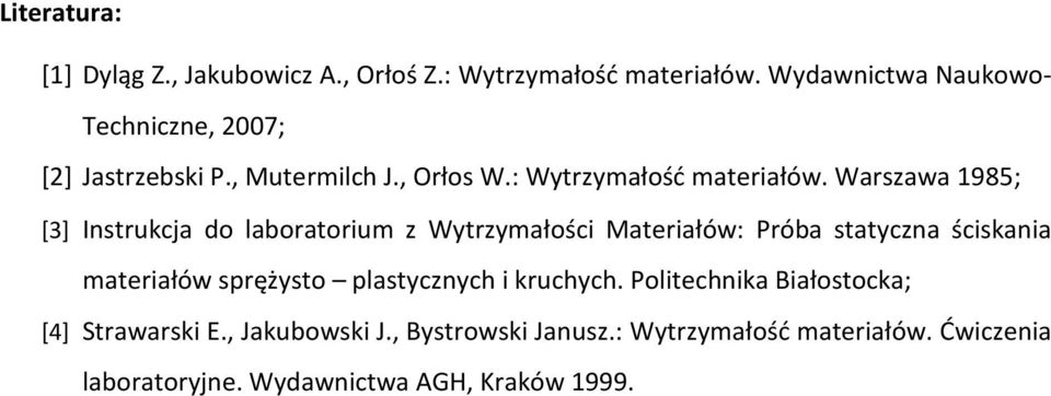 Warszawa 1985; [3] Instrukcja do laboratorium z Wytrzymałości Materiałów: Próba statyczna ściskania materiałów sprężysto
