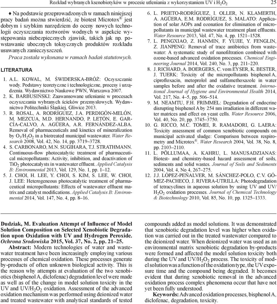 powstawanie ubocznych toksycznych produktów rozkładu usuwanych zanieczyszczeń. Praca została wykonana w ramach badań statutowych. LITERATURA 1. A.L. KOWAL, M. ŚWIDERSKA-BRÓŻ: Oczyszczanie wody.