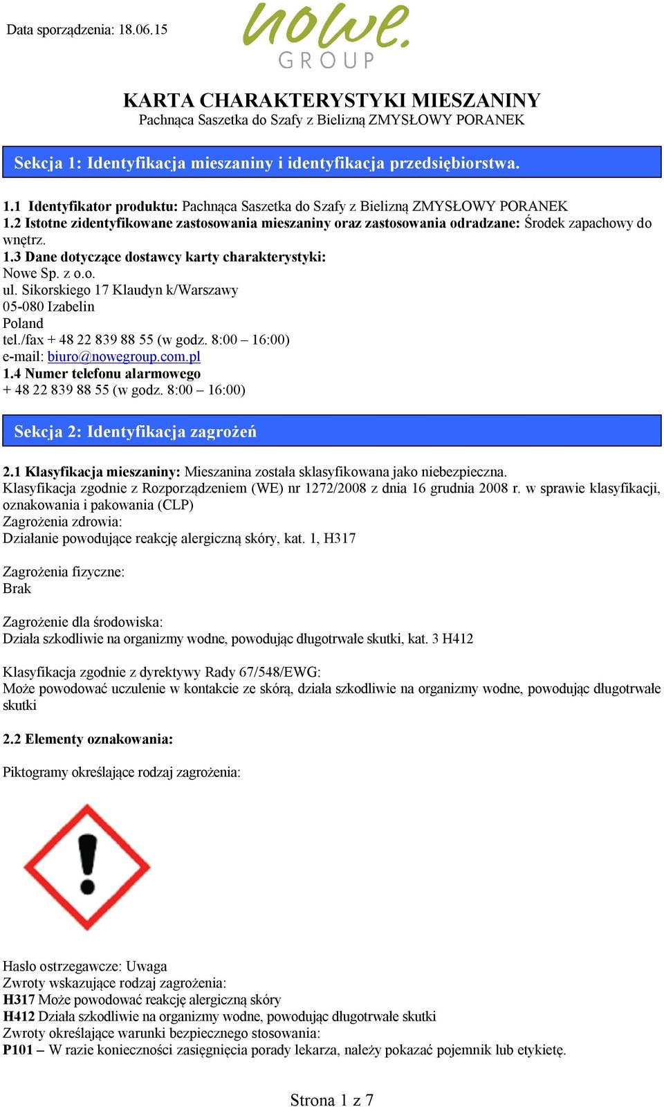 Sikorskiego 17 Klaudyn k/warszawy 05-080 Izabelin Poland tel./fax + 48 22 839 88 55 (w godz. 8:00 16:00) e-mail: biuro@nowegroup.com.pl 1.4 Numer telefonu alarmowego + 48 22 839 88 55 (w godz.