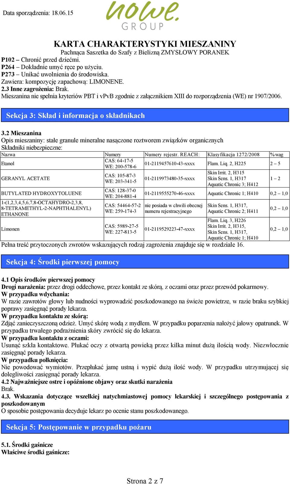 2 Mieszanina Opis mieszaniny: stałe granule mineralne nasączone roztworem związków organicznych Składniki niebezpieczne: Nazwa Numery Numery rejestr.