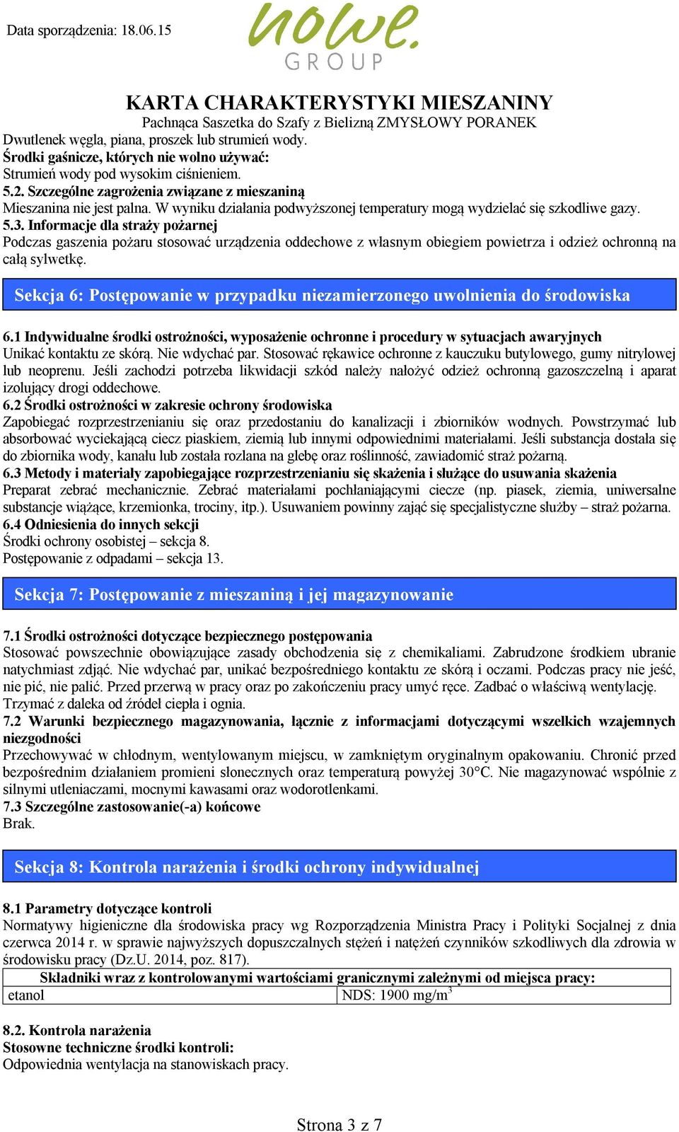 Informacje dla straży pożarnej Podczas gaszenia pożaru stosować urządzenia oddechowe z własnym obiegiem powietrza i odzież ochronną na całą sylwetkę.