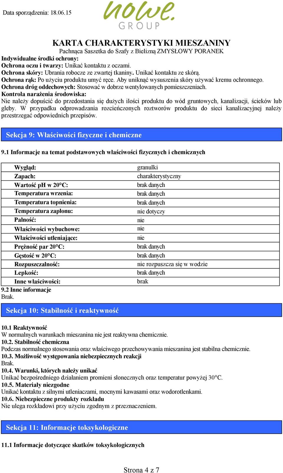 Kontrola narażenia środowiska: Nie należy dopuścić do przedostania się dużych ilości produktu do wód gruntowych, kanalizacji, ścieków lub gleby.