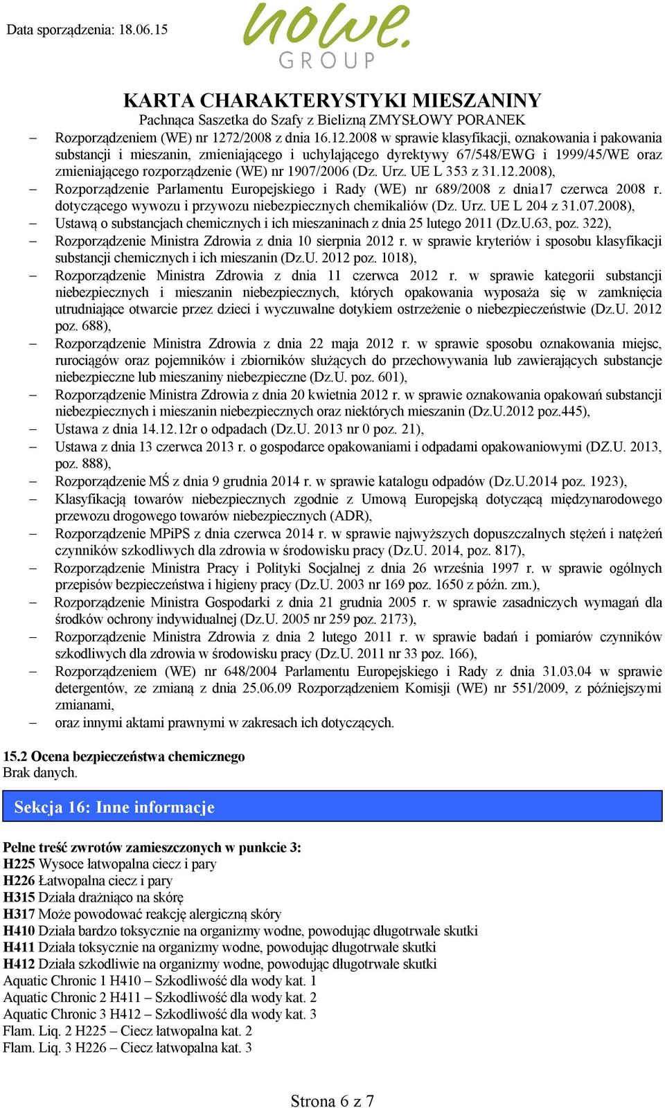 2008 w sprawie klasyfikacji, oznakowania i pakowania substancji i mieszanin, zmieniającego i uchylającego dyrektywy 67/548/EWG i 1999/45/WE oraz zmieniającego rozporządzenie (WE) nr 1907/2006 (Dz.