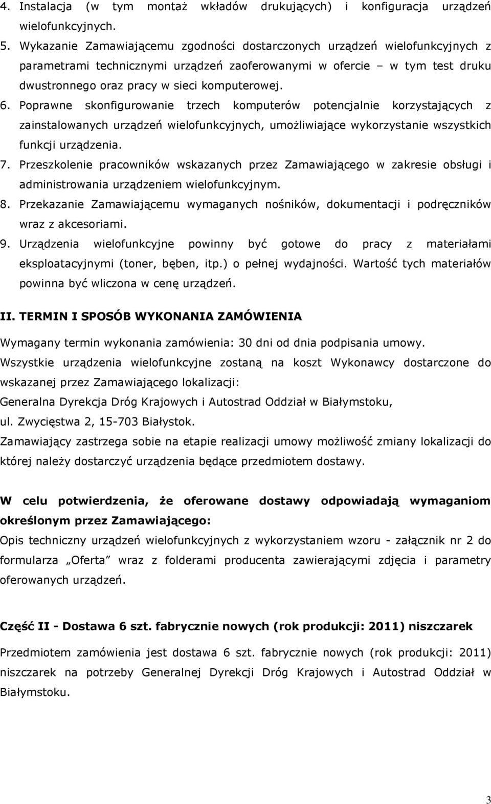 Poprawne skonfigurowanie trzech komputerów potencjalnie korzystających z zainstalowanych urządzeń wielofunkcyjnych, umoŝliwiające wykorzystanie wszystkich funkcji urządzenia. 7.