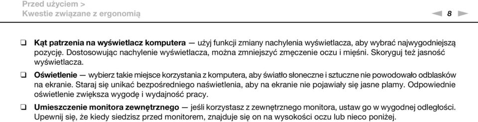 Oświetlenie wybierz takie miejsce korzystania z komputera, aby światło słoneczne i sztuczne nie powodowało odblasków na ekranie.