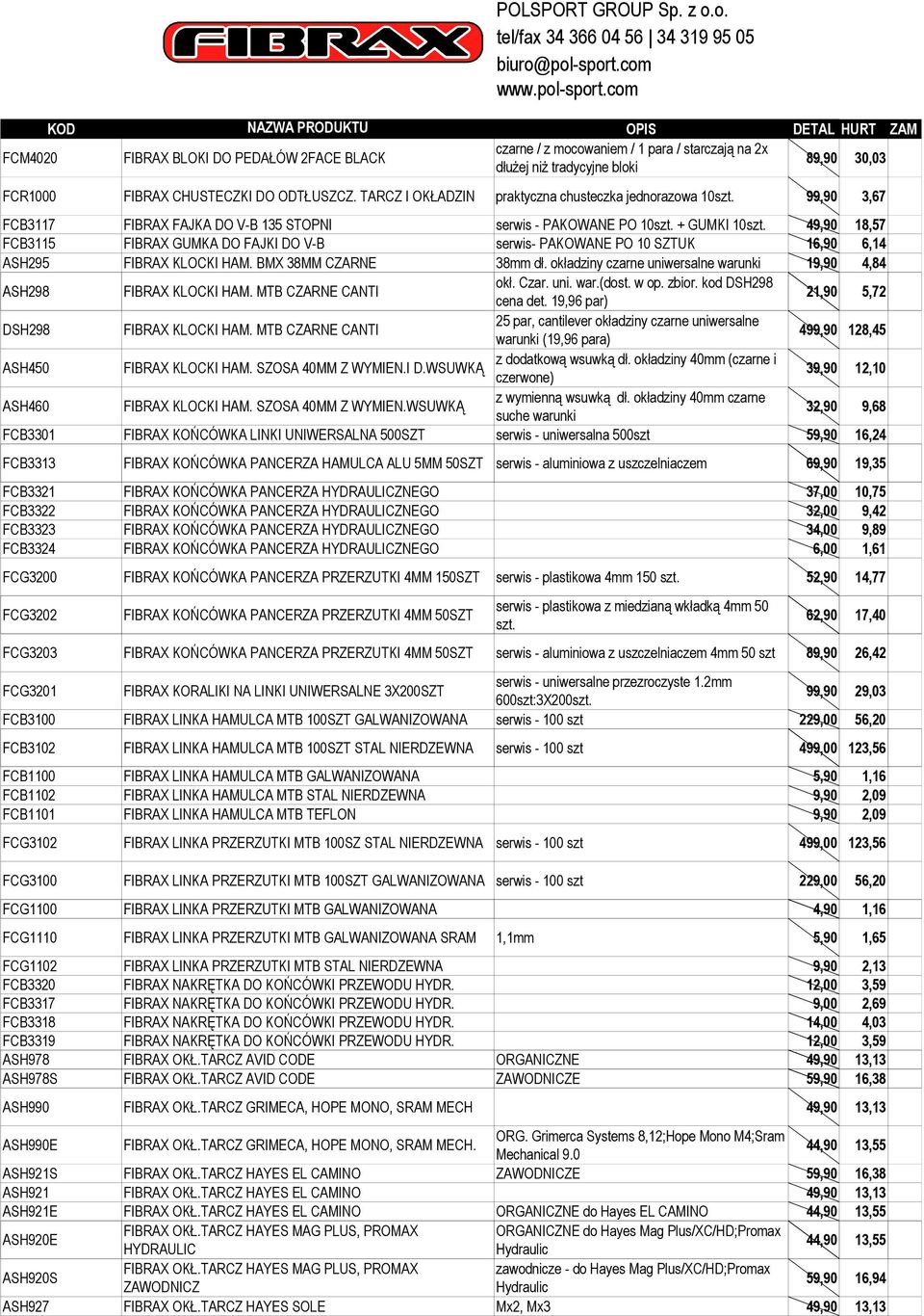 com KOD NAZWA PRODUKTU OPIS DETAL HURT ZAM czarne / z mocowaniem / 1 para / starczają na 2x FCM4020 FIBRAX BLOKI DO PEDAŁÓW 2FACE BLACK 89,90 30,03 dłużej niż tradycyjne bloki FCR1000 FIBRAX