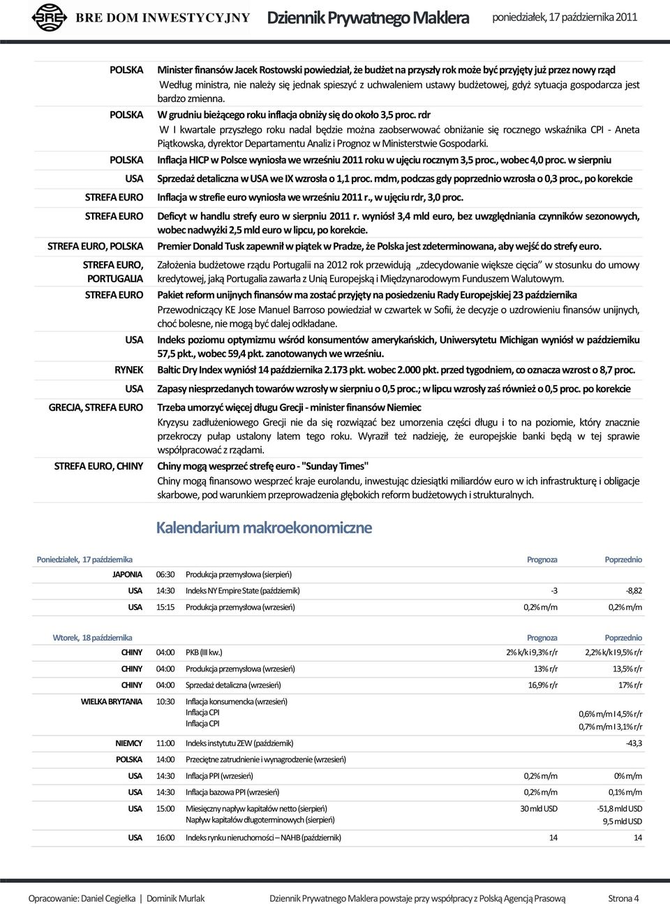 rdr W I kwartale przyszłego roku nadal będzie można zaobserwować obniżanie się rocznego wskaźnika CPI - Aneta Piątkowska, dyrektor Departamentu Analiz i Prognoz w Ministerstwie Gospodarki.