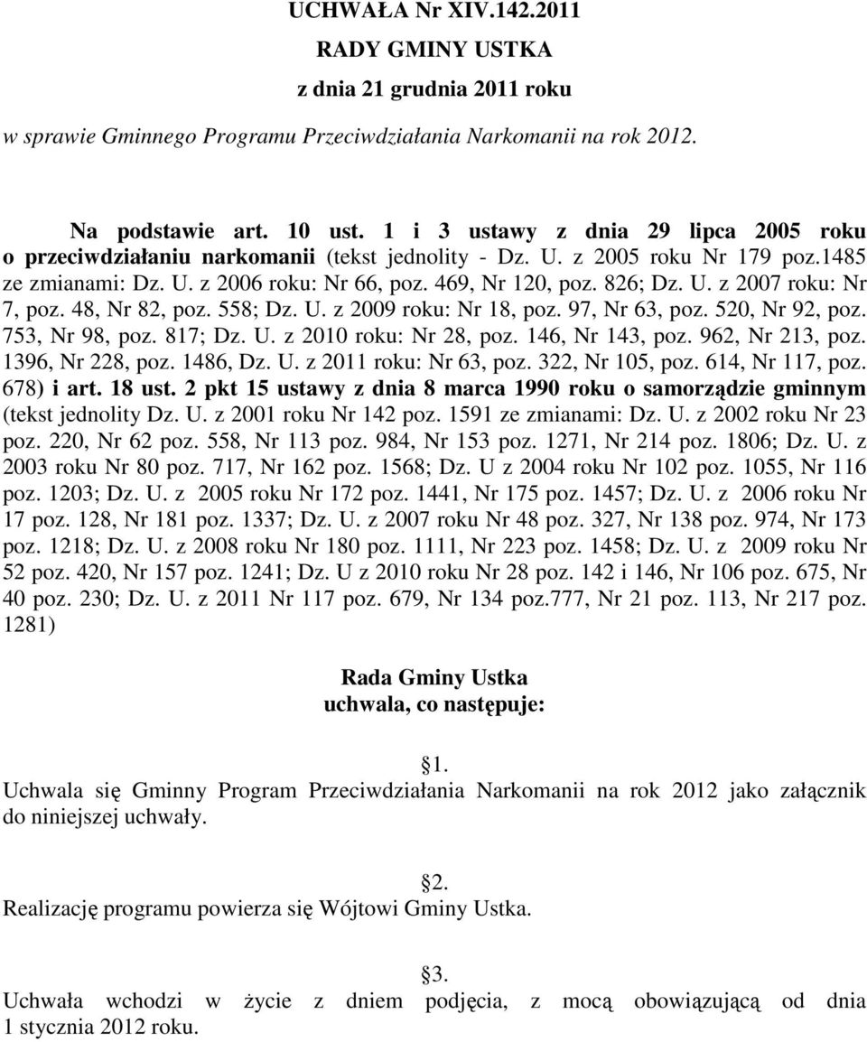 48, Nr 82, poz. 558; Dz. U. z 2009 roku: Nr 18, poz. 97, Nr 63, poz. 520, Nr 92, poz. 753, Nr 98, poz. 817; Dz. U. z 2010 roku: Nr 28, poz. 146, Nr 143, poz. 962, Nr 213, poz. 1396, Nr 228, poz.
