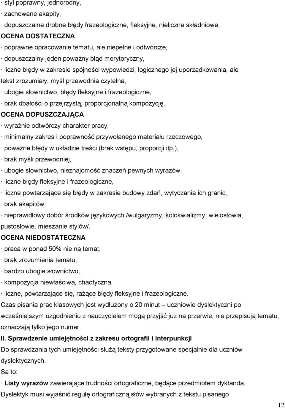 tekst zrozumiały, myśl przewodnia czytelna, ubogie słownictwo, błędy fleksyjne i frazeologiczne, brak dbałości o przejrzystą, proporcjonalną kompozycję.