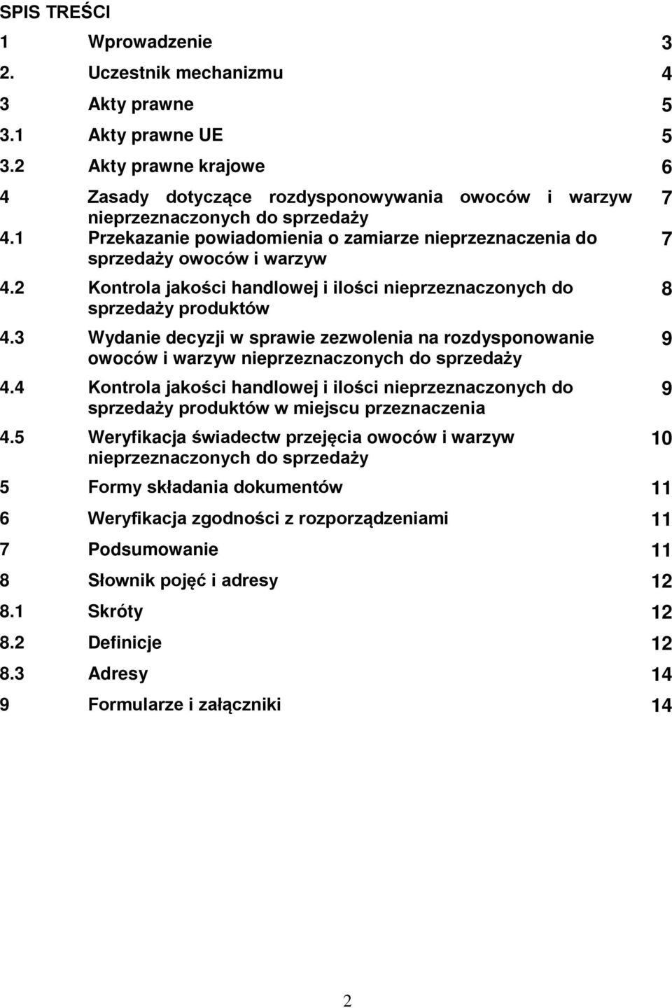 1 Przekazanie powiadomienia o zamiarze nieprzeznaczenia do 7 sprzedaży owoców i warzyw 4.2 Kontrola jakości handlowej i ilości nieprzeznaczonych do 8 sprzedaży produktów 4.