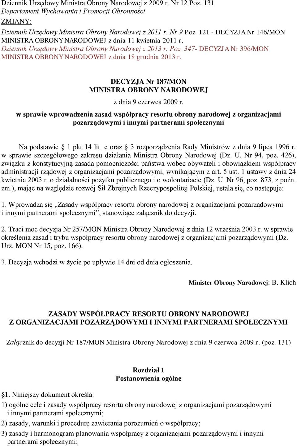 347- DECYZJA Nr 396/MON MINISTRA OBRONY NARODOWEJ z dnia 18 grudnia 2013 r. DECYZJA Nr 187/MON MINISTRA OBRONY NARODOWEJ z dnia 9 czerwca 2009 r.