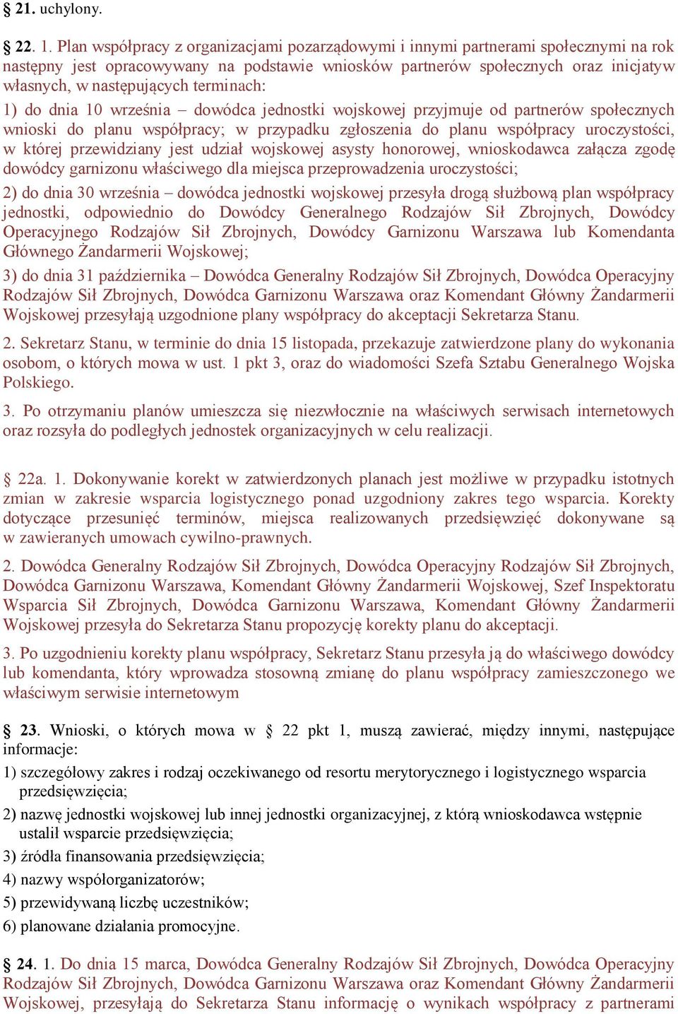 terminach: 1) do dnia 10 września dowódca jednostki wojskowej przyjmuje od partnerów społecznych wnioski do planu współpracy; w przypadku zgłoszenia do planu współpracy uroczystości, w której