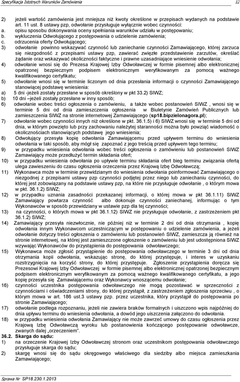 odrzucenia oferty Odwołującego; 3) odwołanie powinno wskazywać czynność lub zaniechanie czynności Zamawiającego, której zarzuca się niezgodność z przepisami ustawy pzp, zawierać zwięzłe