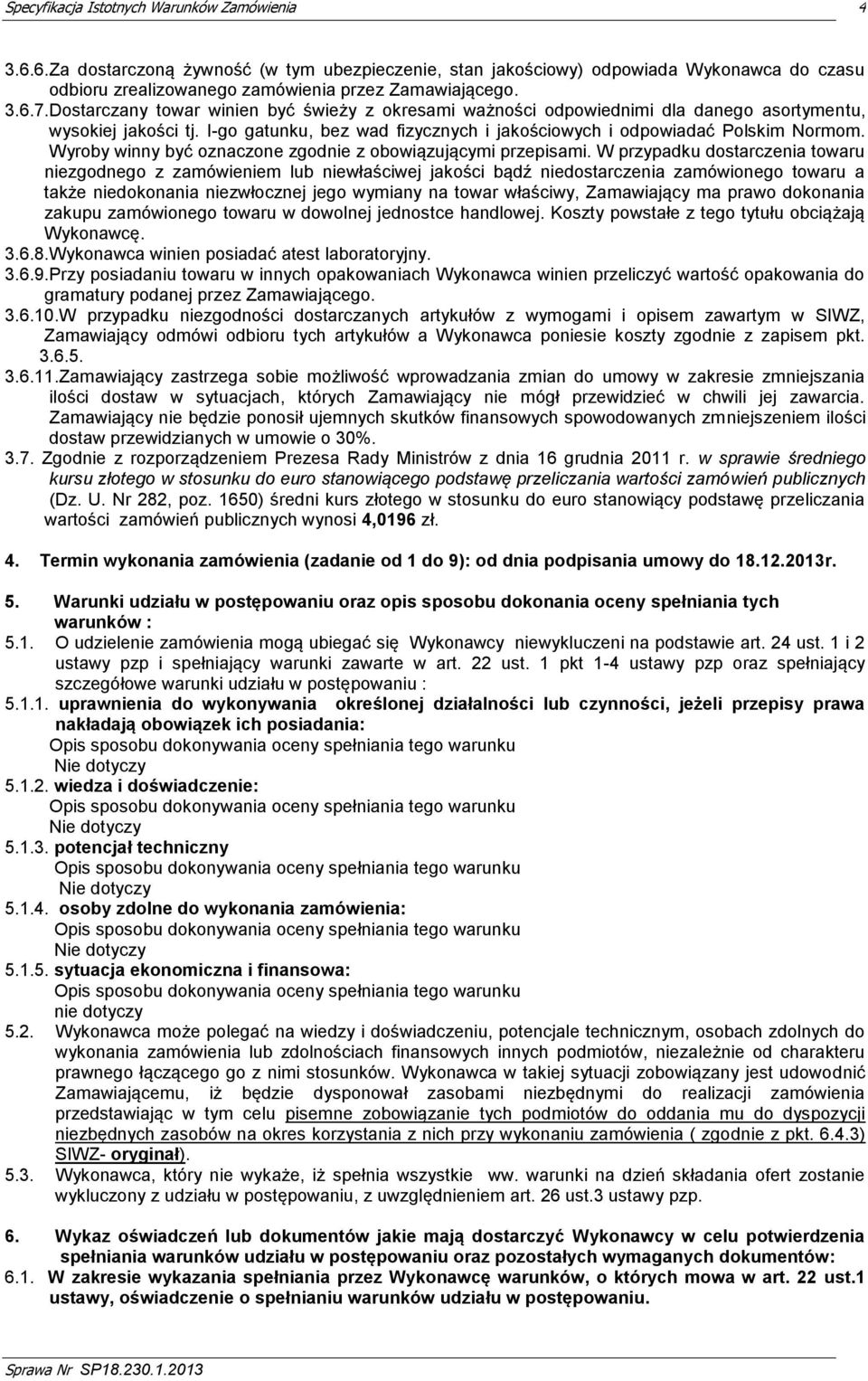 Wyroby winny być oznaczone zgodnie z obowiązującymi przepisami.