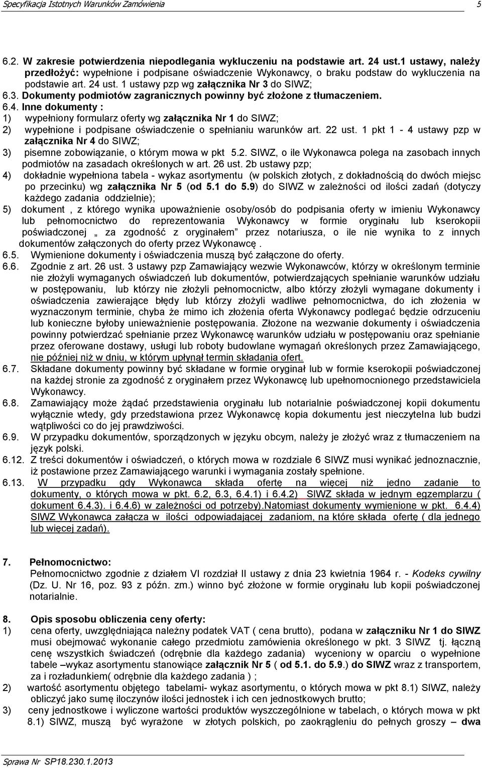 do SIWZ; 6.3. Dokumenty podmiotów zagranicznych powinny być złożone z tłumaczeniem. 6.4.