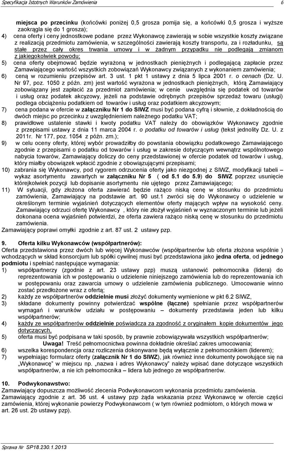 zmianom z jakiegokolwiek powodu; 5) cena oferty obejmować będzie wyrażoną w jednostkach pieniężnych i podlegającą zapłacie przez Zamawiającego wartość wszystkich zobowiązań Wykonawcy związanych z