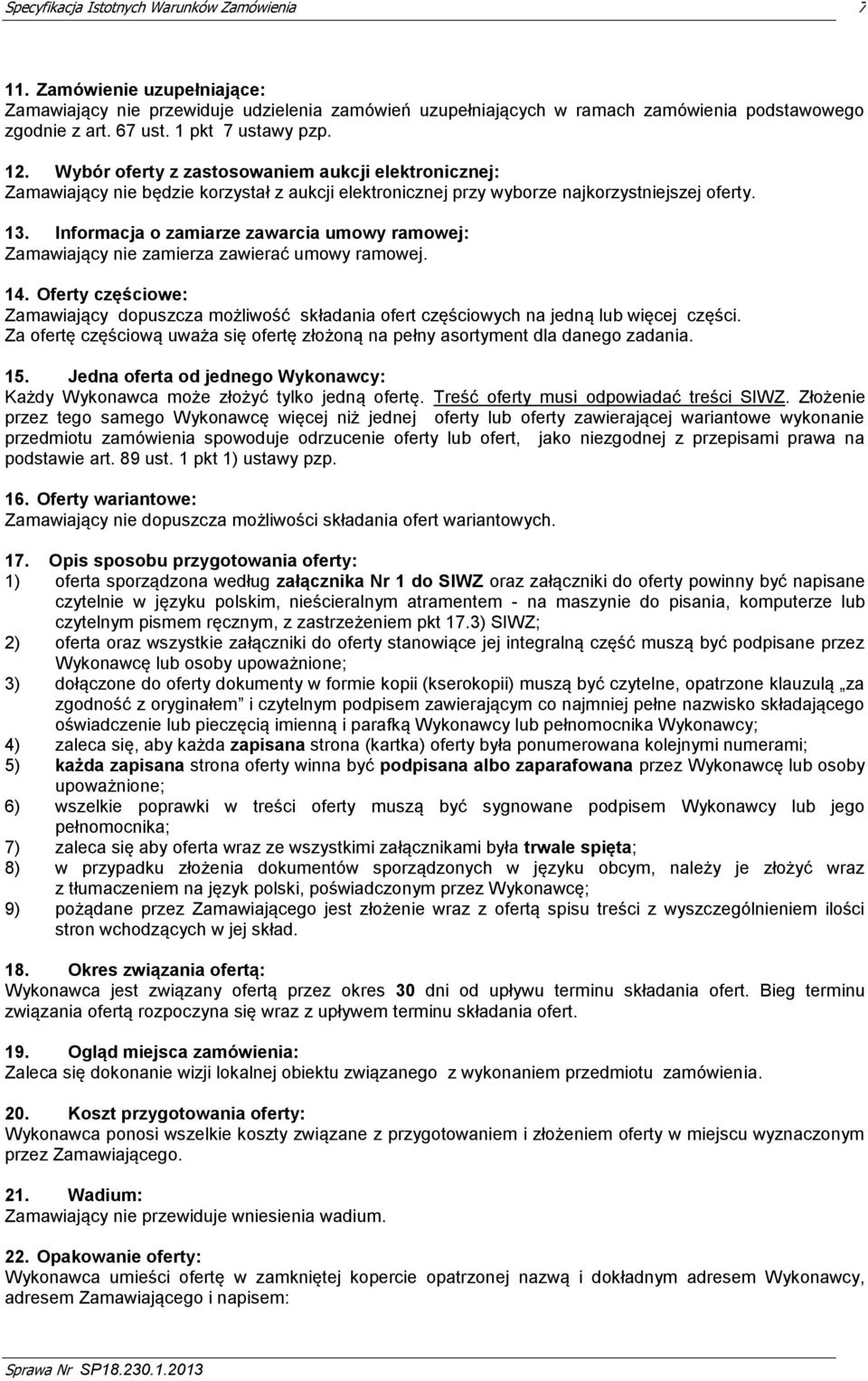 Informacja o zamiarze zawarcia umowy ramowej: Zamawiający nie zamierza zawierać umowy ramowej. 14.