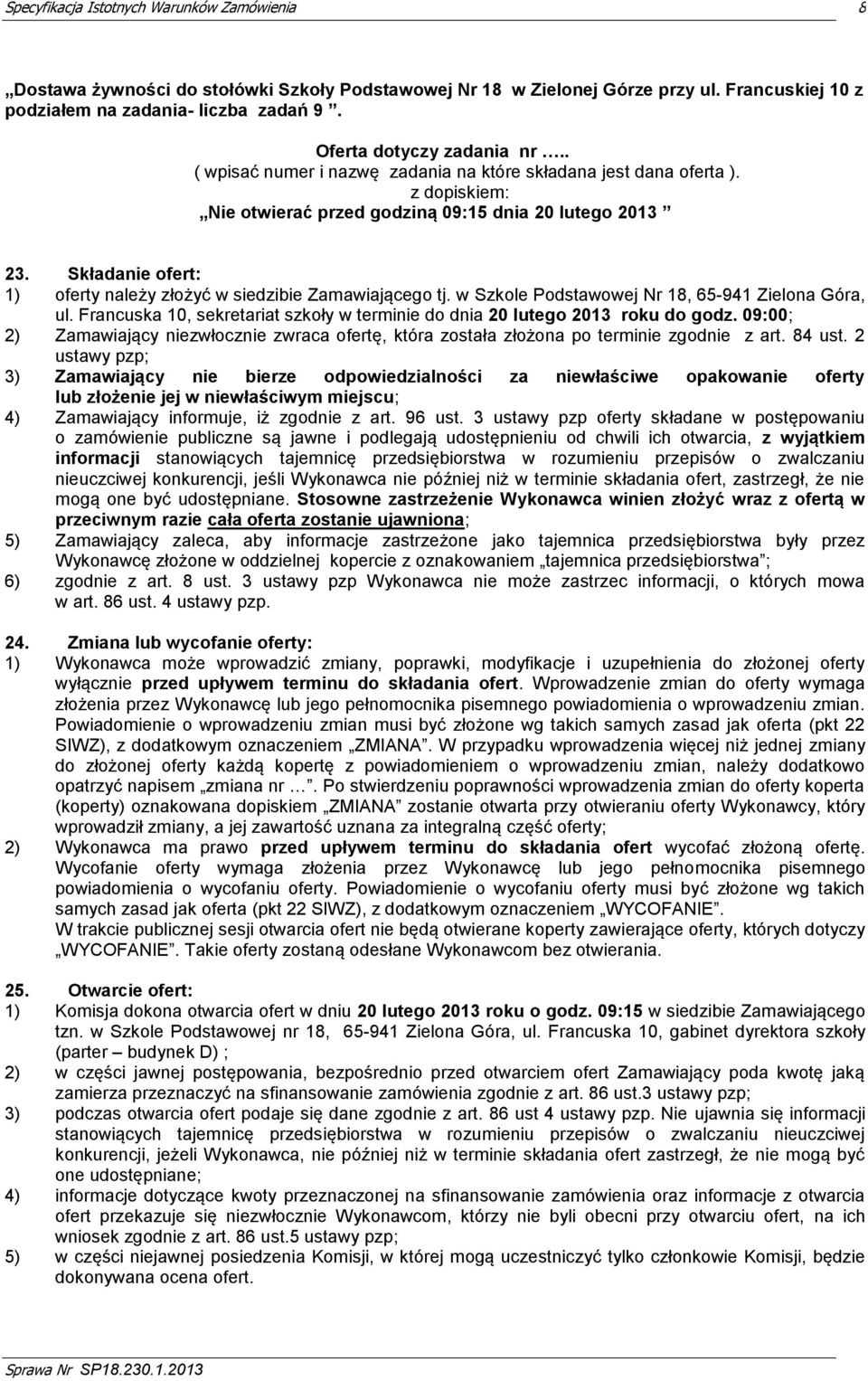 Składanie ofert: 1) oferty należy złożyć w siedzibie Zamawiającego tj. w Szkole Podstawowej Nr 18, 65-941 Zielona Góra, ul.