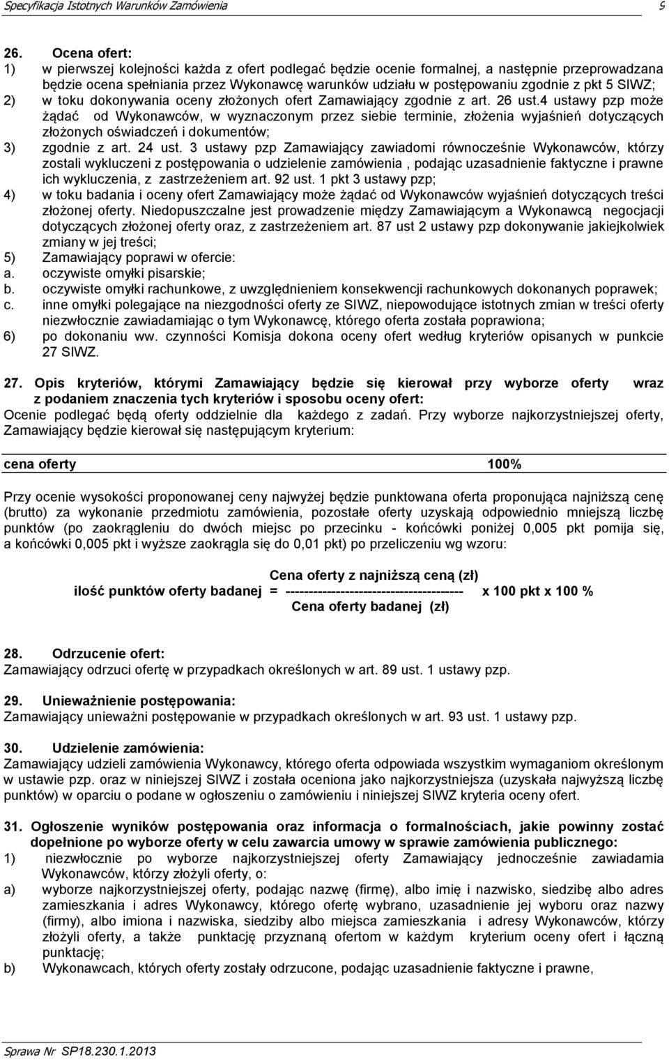 4 ustawy pzp może żądać od Wykonawców, w wyznaczonym przez siebie terminie, złożenia wyjaśnień dotyczących złożonych oświadczeń i dokumentów; 3) zgodnie z art. 24 ust.
