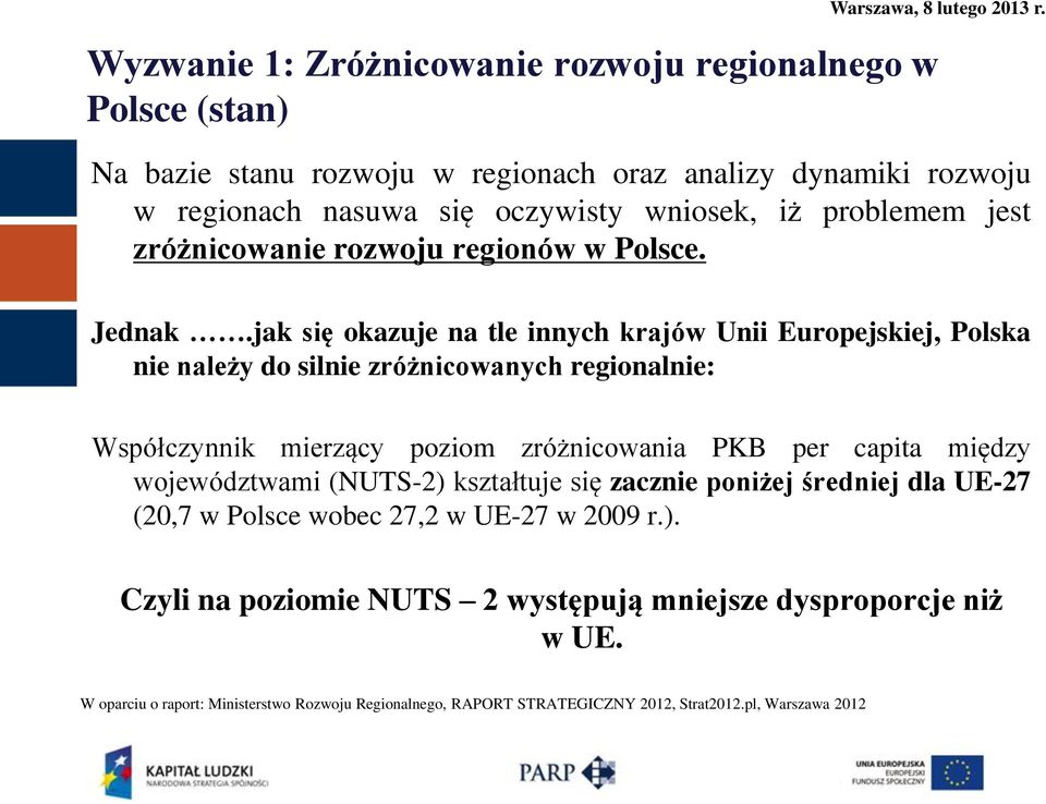 jak się okazuje na tle innych krajów Unii Europejskiej, Polska nie należy do silnie zróżnicowanych regionalnie: Współczynnik mierzący poziom zróżnicowania PKB per capita między